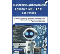 Wilson Hayes Mastering Autonomous Robotics with ROS2 and Python (Tascabile)
