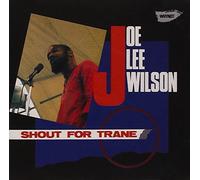 Joe Lee Wilson Shout for Trane (CD) Album