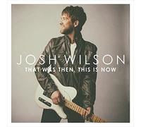 Wilson, Josh - That Was Then This Is Now
