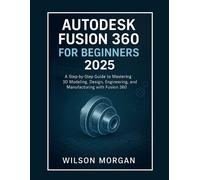 Wilson Morgan Autodesk Fusion 360 For Beginners 2025 (Tascabile)