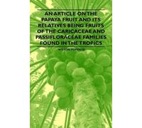 Wilson Popenoe An Article on the Papaya Fruit and Its Relatives Bein (Tascabile)