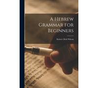 Wilson Robert Dick A Hebrew Grammar for Beginners (Tascabile)