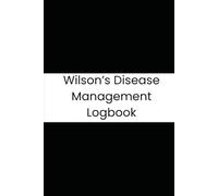 Wilson’s Disease Management Logbook: 180-Day Tracker for Low-Copper Diet, Chelation Medications, Neurological Symptoms, and Lab Results to Support Long-Term Wilson’s Disease Care