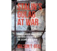 Wilson T. Bell Stalin's Gulag at War (Tascabile)