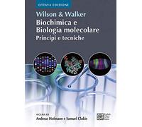 Wilson & Walker. Biochimica e biologia molecolare. Principi e tecniche