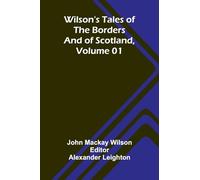 Wilson's Tales of the Borders and of Scotland, Volume 01