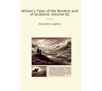 Wilson's Tales of the Borders and of Scotland, Volume 02