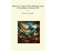 Wilson's Tales of the Borders and of Scotland, Volume 09