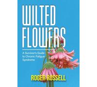Wilted Flowers: A Survivor's Guide to Chronic Fatigue Syndrome