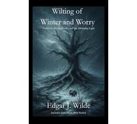 Wilting of Winter and Worry: Verses of Decay, Doubt, and the Dimming Light: 5