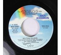 WILTON FELDER - WILTON FELDER 45 RPM (NO MATTER HOW HIGH I GET) I'LL STILL BE LOOKING UP TO YOU / LA LUZ