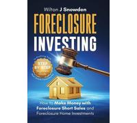Wilton Snowden Foreclosure Investing - Step-by-Step Beginners Guide (Tascabile)