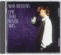 Wim Mertens - Epic That Never Was