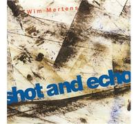 Wim Mertens - Shot and Echo + a Senseof Place