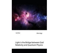 Wim Vegt Light is the Bridge between God, Relativity and Quantum Phy (Tascabile)
