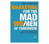 Wim Vermeulen Marketing for the Mad (Wo)Men of Tomorrow (Tascabile)