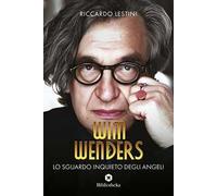 Wim Wenders. Lo sguardo inquieto degli angeli