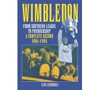 Wimbledon: From Southern League to Premiership 1964-1995: A Complete Record 1964-1995