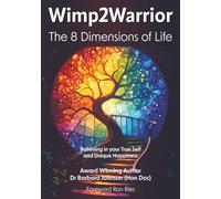 Wimp2Warrior: The 8 Dimensions of Life - Believing in Your True Self and Unique Happiness
