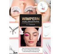 Wimpernverlängerung 1:1 Technik: Das Premium-Schulungsbuch für einen erfolgreichen Einstieg in die Wimpernverlängerung