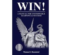 WIN!: A Manual for Unstoppable Learning & Success