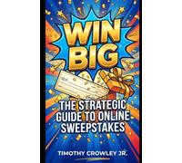 WIN BIG: THE STRATEGIC GUIDE TO ONLINE SWEEPSTAKES: A Blueprint for Turning Consistency into Competitive Advantage