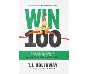 Win By 100: Lead With Confidence. Win Without Ego. Powered by the MADE System.