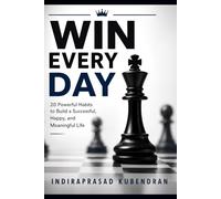 WIN EVERY DAY: 20 Powerful Habits to Build a Successful, Happy, and Meaningful Life