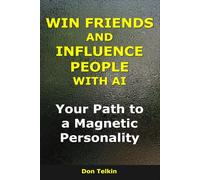 Win Friends and Influence People With AI: Your Path to a Magnetic Personality