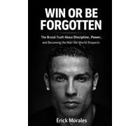 WIN OR BE FORGOTTEN: The Brutal Truth About Discipline, Power, and Becoming the Man the World Respects