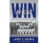 Win or Else: Soviet Football in Moscow and Beyond, 1921-1985