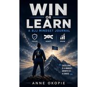 WIN OR LEARN A BJJ Mindset Journal: Daily Quotes and Training Reflection Pages to Master the Gentle Art