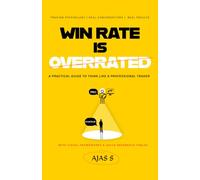 WIN RATE IS OVERRATED: A PRACTICAL GUIDE TO THINK LIKE A PROFESSIONAL TRADER