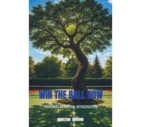 WIN THE BALL NOW: TENNIS MENTAL STRENGTH