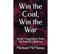 Win the Coal, Win the War: Some Fragments from My Family's Battles