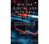 Win The Digital Age with Data: How To Use Analytics To Build Products That Customers Love