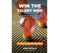 Win the Talent War: The HR System for Attracting, Growing, and Keeping Your Best People