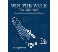 Win The Walk Workbook: A Blueprint for Creating Your Most Meaningful Golf Experience
