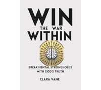 Win the War Within: Break Mental Strongholds with God's Truth