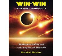 Win-Win Survival Handbook: All-Hazards Safety and Future Space Colonization