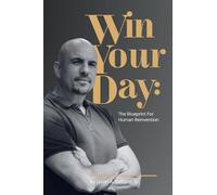 Win Your Day: The Blueprint for Human Reinvention