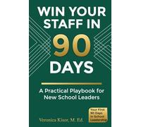 Win Your Staff in 90 Days: A Practical Playbook for New School Leaders