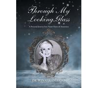 Through My Looking Glass: A Personal Journey Into Vaster States of Awareness