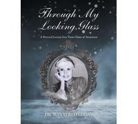 Through My Looking Glass: A Personal Journey Into Vaster States of Awareness