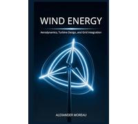 Wind Energy: Aerodynamics, Turbine Design, and Grid Integration