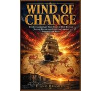 Wind of Change: The Extraordinary True Story of How Britain Seized, Ruled, and Lost the Largest Empire Ever Built