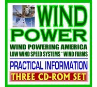 Wind Power – Complete Guide to Wind Energy and Turbines, Practical Information for Producers and Consumers, Low Wind Speed Systems, Small Wind Electric Systems (Three CD-ROM Set)
