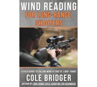 Wind Reading for Long Range Shooters: A Field Guide to Calling Wind at 500 to 1,000+ Yards