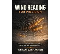 Wind Reading For Precision: Advanced Methods for Interpreting Mirage, Terrain Flow, and Atmospheric Drift