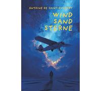 Wind, Sand, Sterne. Antoine de Saint-Exupéry: Ein mehrfach prämiertes Meisterwerk über Gefahr, Freundschaft und Freiheit und literarische Hommage an das Menschsein